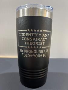 Conspiracy Theorist 20 oz Tumbler Engraved Drinkware Water Bottles Flasks Mug