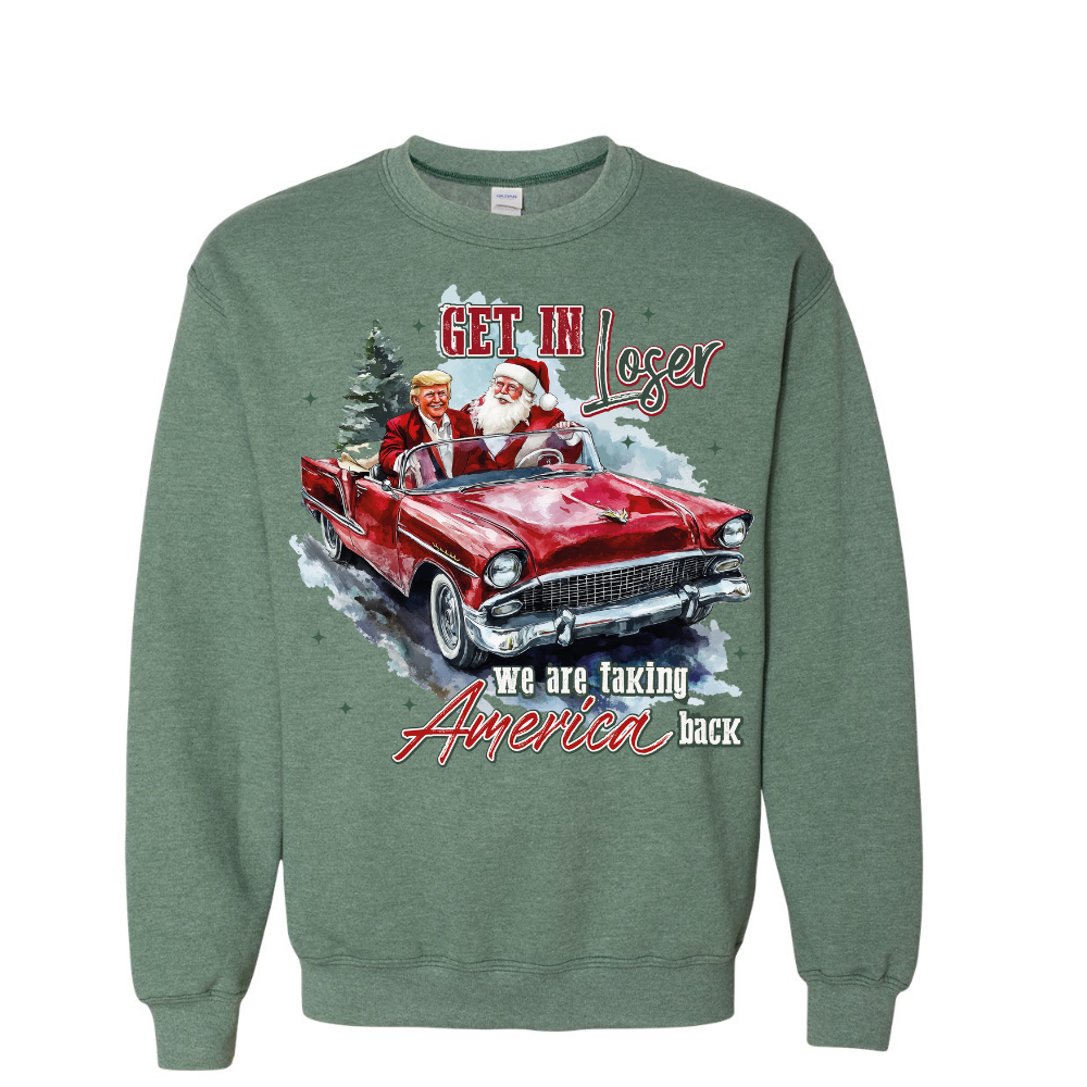 Get in Loser, We are taking America Back Trump Sweatshirt Funny Unisex