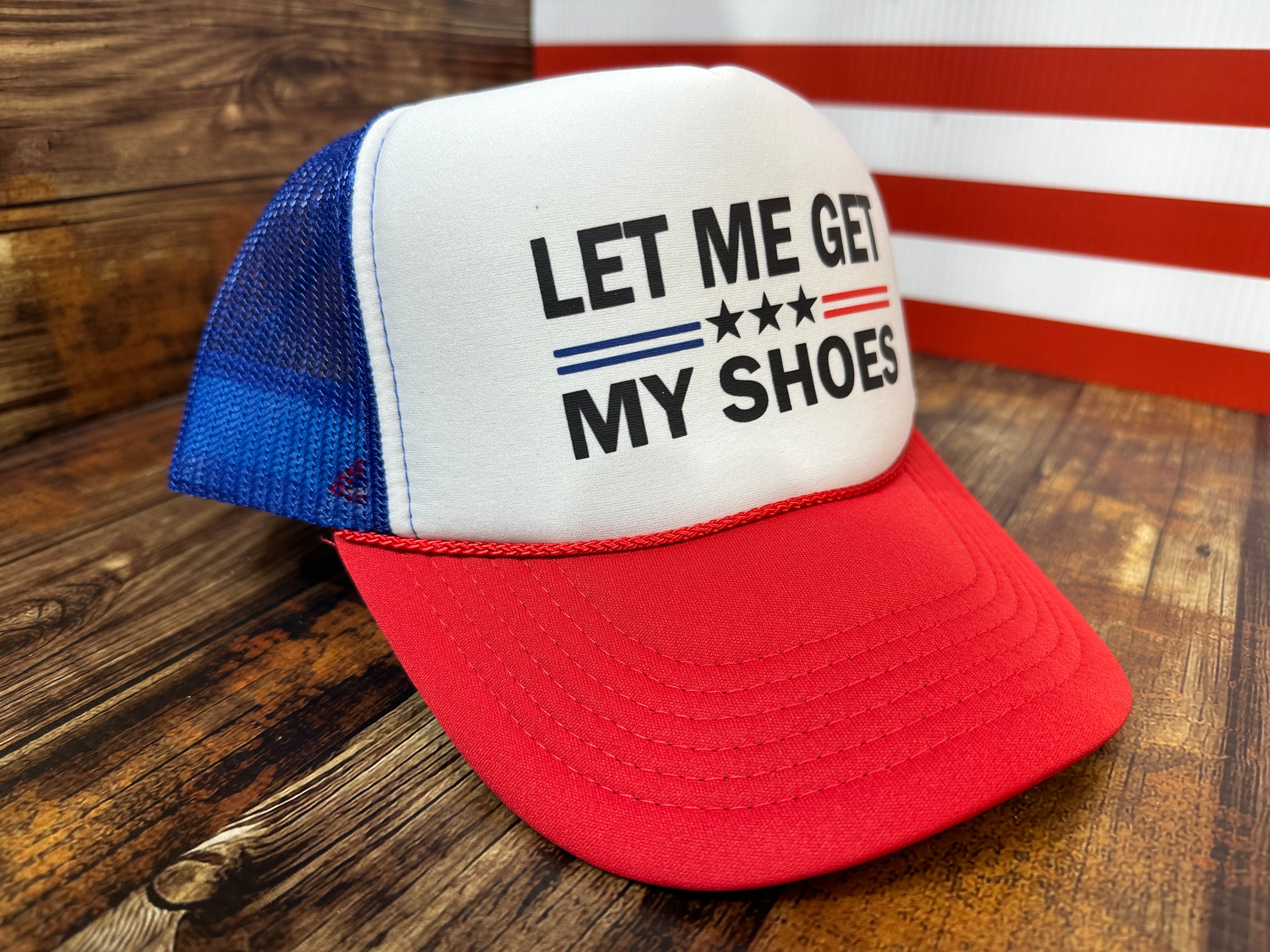 Let Me Get My Shoes Trump 2024 RWB Foam Trucker Hat Unisex Trucker Hat