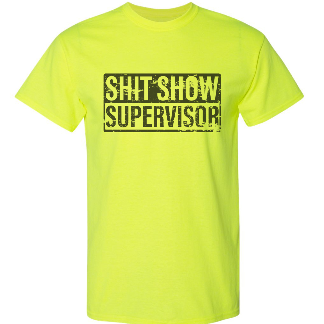 Sh*t Show Supervisor T-Shirt - DryBlend Moisture Wicking High Quality TShirt Funny Shirt Adult Tee Genx