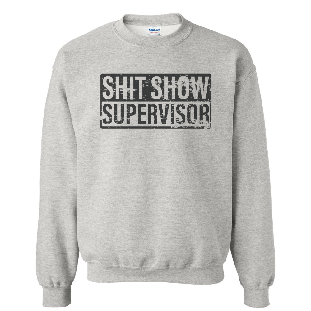 Sh*t Show Supervisor Sweatshirt - Heavy Blend Funny Sweatshirt Adult Genx