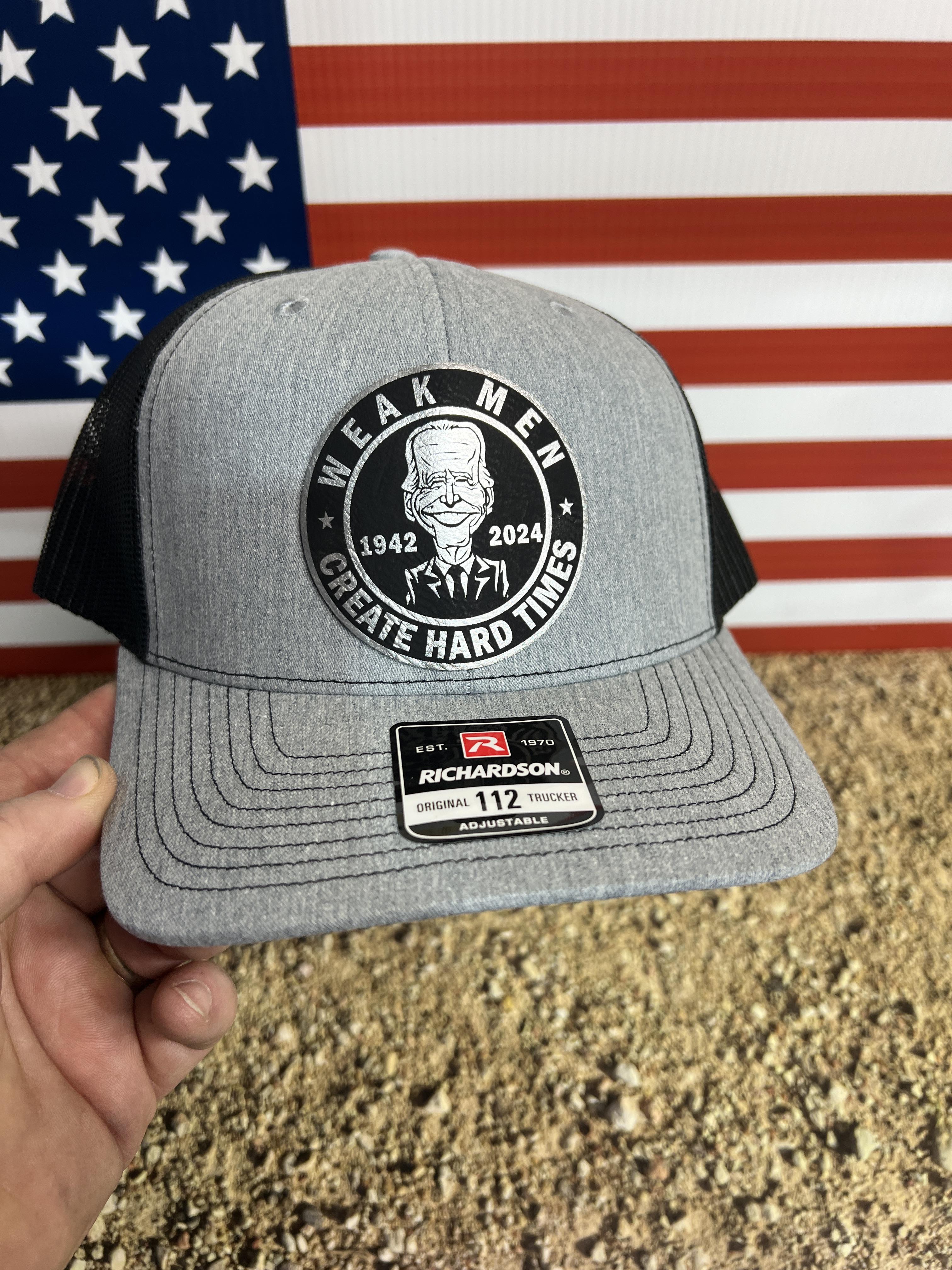 Weak Men Create Hard times Leatherette Patch on a Richardson 112 Trucker Hat