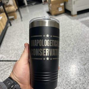 Unapologetically Conservative 20 oz Tumbler Engraved Drinkware Flasks Bottle Insulation