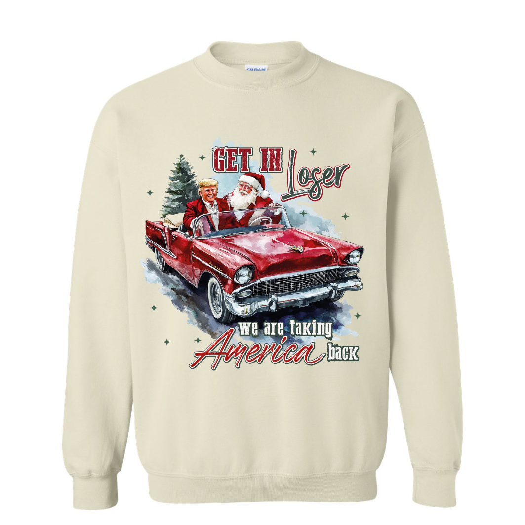 Get in Loser, We are taking America Back Trump Sweatshirt Funny Unisex