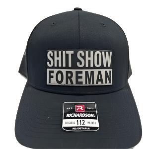 Sh t Show Foreman Hat with Laser Engraved Leatherette Patch on Richardson 112 Trucker Hat